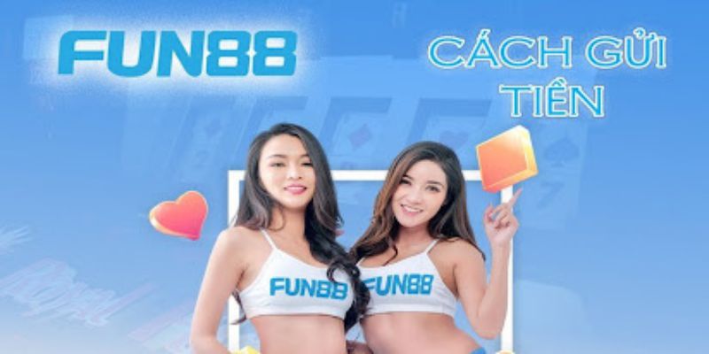 Cách Nạp Tiền FUN88 Chỉ Trong 3 Phút - Tìm Hiểu Ngay